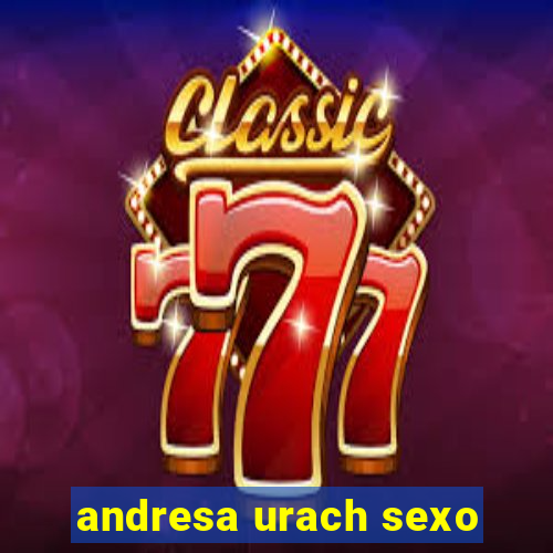 andresa urach sexo